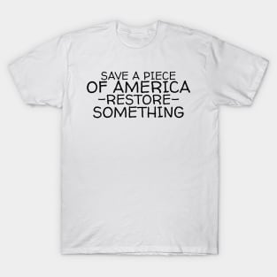 Save a piece of America restore something T-Shirt